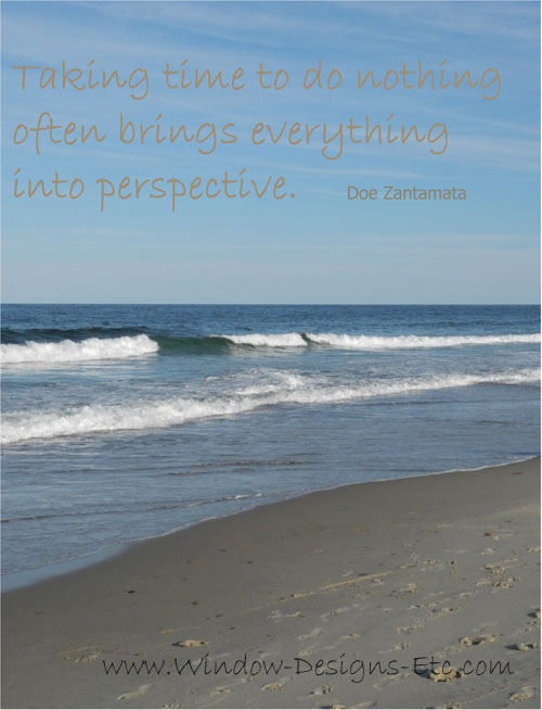 Taking time to do nothing often brings everything into perspective. Quote by Doe Zantamata Interior Design inspiration at the beach for a Cape Cod home. See more at www.windowdesignsetc.com by Marie Mouradian